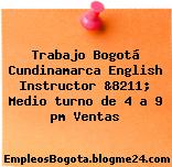 Trabajo Bogotá Cundinamarca English Instructor &8211; Medio turno de 4 a 9 pm Ventas
