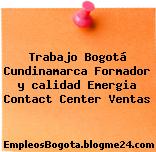 Trabajo Bogotá Cundinamarca Formador y calidad Emergia Contact Center Ventas