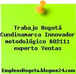 Trabajo Bogotá Cundinamarca Innovador metodológico &8211; experto Ventas