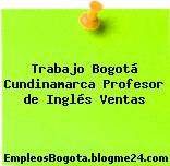 Trabajo Bogotá Cundinamarca Profesor de Inglés Ventas