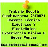 Trabajo Bogotá Cundinamarca (RTO57) Docente Técnico Eléctrico Y Electrónico Experiencia Mínimo 6 Meses Ventas