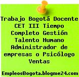 Trabajo Bogotá Docente CET III Tiempo Completo Gestión Talento Humano Administrador de empresas o Psicólogo Ventas