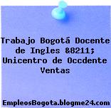 Trabajo Bogotá Docente de Ingles &8211; Unicentro de Occdente Ventas