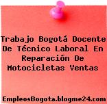 Trabajo Bogotá Docente De Técnico Laboral En Reparación De Motocicletas Ventas