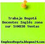 Trabajo Bogotá Docentes Inglés zona sur SXW838 Ventas