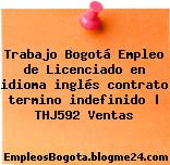 Trabajo Bogotá Empleo de Licenciado en idioma inglés contrato termino indefinido | THJ592 Ventas