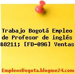 Trabajo Bogotá Empleo de Profesor de inglés &8211; [FD-096] Ventas