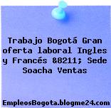 Trabajo Bogotá Gran oferta laboral Ingles y Francés &8211; Sede Soacha Ventas