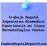 Trabajo Bogotá Ingenieroa Biomedico Experiencia en linea Dermatologica Ventas