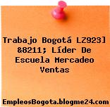 Trabajo Bogotá LZ923] &8211; Líder De Escuela Mercadeo Ventas