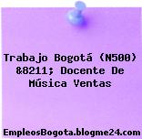 Trabajo Bogotá (N500) &8211; Docente De Música Ventas