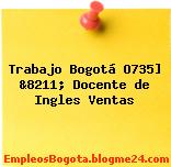 Trabajo Bogotá O735] &8211; Docente de Ingles Ventas