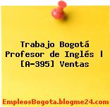 Trabajo Bogotá Profesor de Inglés | [A-395] Ventas