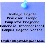 Trabajo Bogotá Profesor Tiempo Completo Programa Comercio Internacional Campus Bogota Ventas