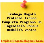 Trabajo Bogotá Profesor Tiempo Completo Programa De Ingeniería Campus Medellín Ventas