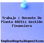 Trabajo : Docente De Planta &8211; Gestión Financiera