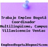 Trabajo Empleo Bogotá Coordinador Multilingüismo, Campus Villavicencio Ventas