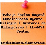 Trabajo Empleo Bogotá Cundinamarca Agente Bilingüe | Gestores de Bilingüismo | [L-449] Ventas