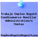 Trabajo Empleo Bogotá Cundinamarca Auxiliar Administrativo/a Ventas