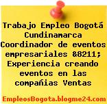 Trabajo Empleo Bogotá Cundinamarca Coordinador de eventos empresariales &8211; Experiencia creando eventos en las compañias Ventas