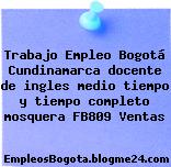 Trabajo Empleo Bogotá Cundinamarca docente de ingles medio tiempo y tiempo completo mosquera FB809 Ventas