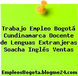Trabajo Empleo Bogotá Cundinamarca Docente de Lenguas Extranjeras Soacha Inglés Ventas