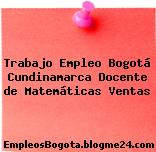 Trabajo Empleo Bogotá Cundinamarca Docente de Matemáticas Ventas