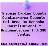 Trabajo Empleo Bogotá Cundinamarca Docente Del Área De Derecho Constitucional Y Argumentación | Ur390 Ventas