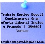 Trabajo Empleo Bogotá Cundinamarca Gran oferta laboral Ingles y Francés | [RN009] Ventas