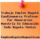 Trabajo Empleo Bogotá Cundinamarca Profesor Por Honorarios Maestría En Educación Sede Bogota Ventas