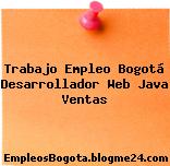 Trabajo Empleo Bogotá Desarrollador Web Java Ventas
