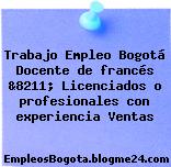 Trabajo Empleo Bogotá Docente de francés &8211; Licenciados o profesionales con experiencia Ventas