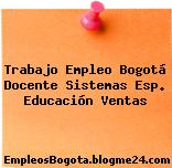 Trabajo Empleo Bogotá Docente Sistemas Esp. Educación Ventas
