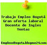 Trabajo Empleo Bogotá Gran oferta laboral Docente de Ingles Ventas