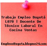 Trabajo Empleo Bogotá L070 | Docente De Técnico Laboral En Cocina Ventas