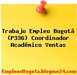 Trabajo Empleo Bogotá (P336) Coordinador Académico Ventas