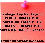 Trabajo Empleo Bogotá PERFIL NORMALISTA SUPERIOR ÉNFASIS EN INGLÉS | NORMALISTA SUPERIOR INGLÉS Ventas