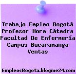 Trabajo Empleo Bogotá Profesor Hora Cátedra Facultad De Enfermería Campus Bucaramanga Ventas