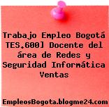 Trabajo Empleo Bogotá TES.600] Docente del área de Redes y Seguridad Informática Ventas