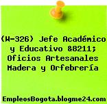 (W-326) Jefe Académico y Educativo &8211; Oficios Artesanales Madera y Orfebrería
