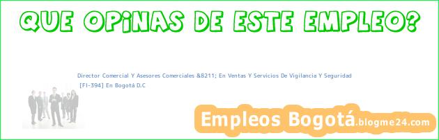 Director Comercial Y Asesores Comerciales &8211; En Ventas Y Servicios De Vigilancia Y Seguridad | [Fl-394] En Bogotá D.C