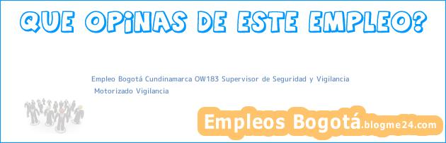 Empleo Bogotá Cundinamarca OW183 Supervisor de Seguridad y Vigilancia | Motorizado Vigilancia