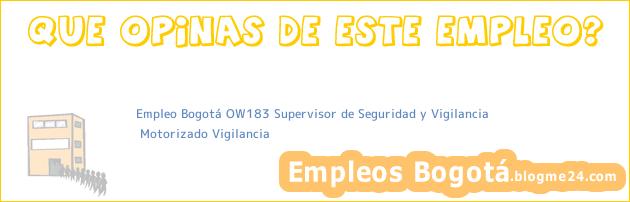 Empleo Bogotá OW183 Supervisor de Seguridad y Vigilancia | Motorizado Vigilancia