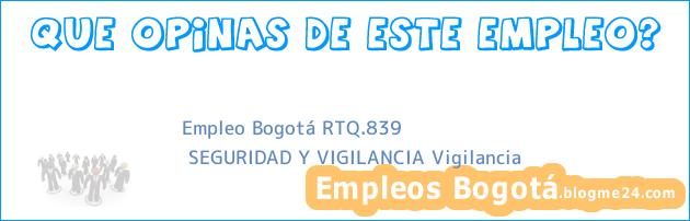 Empleo Bogotá RTQ.839 | SEGURIDAD Y VIGILANCIA Vigilancia