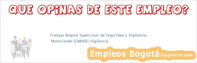 Trabajo Bogotá Supervisor de Seguridad y Vigilancia | Motorizado (LNN48) Vigilancia