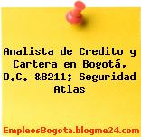 Analista de Credito y Cartera en Bogotá, D.C. &8211; Seguridad Atlas