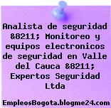Analista de seguridad &8211; Monitoreo y equipos electronicos de seguridad en Valle del Cauca &8211; Expertos Seguridad Ltda