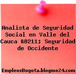 Analista de Seguridad Social en Valle del Cauca &8211; Seguridad de Occidente