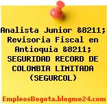 Analista Junior &8211; Revisoria Fiscal en Antioquia &8211; SEGURIDAD RECORD DE COLOMBIA LIMITADA (SEGURCOL)