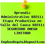Aprendiz Administrativo &8211; Etapa Productiva en Valle del Cauca &8211; SEGURIDAD OMEGA LIMITADA